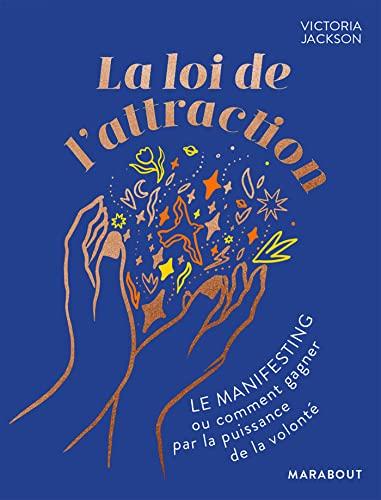 La loi de l'attraction : le manifesting ou comment gagner par la puissance de la volonté