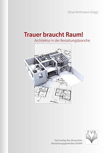 Trauer braucht Raum!: Architektur in der Bestattungsbranche