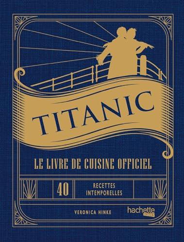 Titanic : le livre de cuisine officiel : 40 recettes intemporelles pour chaque occasion