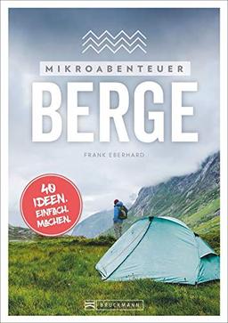 Mikroabenteuer Berge – 40 Ideen. Einfach. Machen. Ohne viel Aufwand das Abenteuer in den Bergen erleben.