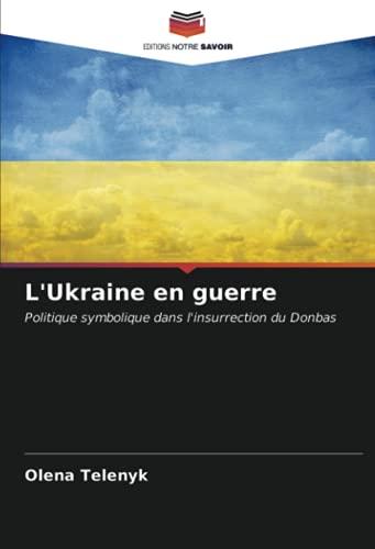 L'Ukraine en guerre: Politique symbolique dans l'insurrection du Donbas