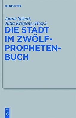 Die Stadt im Zwölfprophetenbuch (Beihefte zur Zeitschrift für die alttestamentliche Wissenschaft, Band 428)