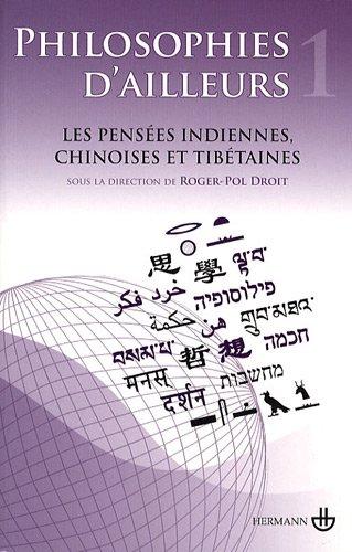 Philosophies d'ailleurs. Vol. 1. Les pensées indiennes, les pensées chinoises, les pensées tibétaines