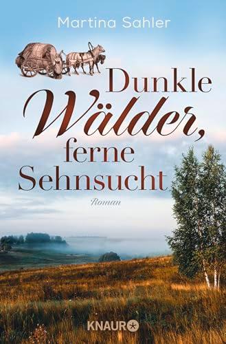 Dunkle Wälder, ferne Sehnsucht: Roman | Die Fortsetzung der historischen Auswanderer- und Familiensaga von der SPIEGEL-Bestseller-Autorin