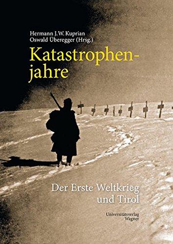 Katastrophenjahre: Der Erste Weltkrieg und Tirol