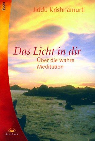 Das Licht in dir. Über die wahre Meditation