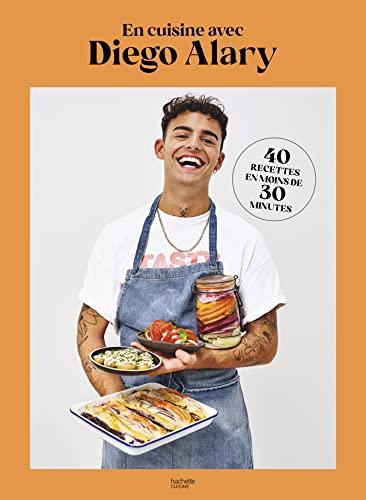 En cuisine avec Diego Alary : 40 recettes en moins de 30 minutes