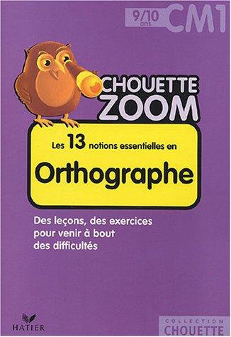 Les 13 notions essentielles en orthographe CM1, 9-10 ans : des leçons, des exercices pour venir à bout des difficultés