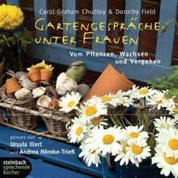 Gartengespräche unter Frauen. Vom Pflanzen, Wachsen und Vergehen. 3 CDs