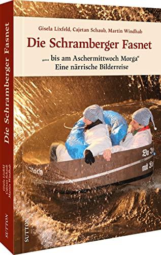 Historischer Bildband: Die Schramberger Fasnet. Eine närrisch-historische Bilderreise: 160 Bilder dokumentieren das schwäbisch-alemanische Volksfest im Schwarzwald. (Sutton Archivbilder)