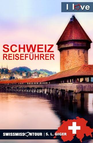 Schweiz Reiseführer I love Switzerland (mit Farbfotos): Reiseführer Schweiz, Schweiz Reiseführer Bahn, Schweizer Schokolade, Zürich Reiseführer, Bern ... Reiseführer (Swissmissontour Reiseführer)