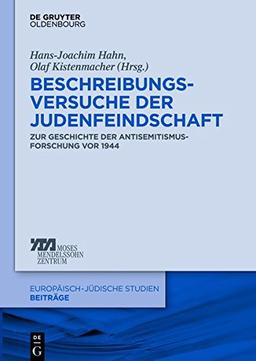 Beschreibungsversuche der Judenfeindschaft: Zur Geschichte der Antisemitismusforschung vor 1944 (Europäisch-jüdische Studien - Beiträge, Band 20)