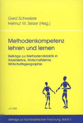 Methodenkompetenz lehren und lernen. Beiträge zur Methodendidaktik in Arbeitslehre, Wirtschaftslehre, Wirtschaftsgeographie