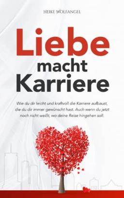 Liebe macht Karriere: inkl. Audioprogramm | Wie du dir leicht und kraftvoll die Karriere aufbaust, die du dir immer gewünscht hast. Auch wenn du jetzt noch nicht weißt, wo deine Reise hingehen soll.