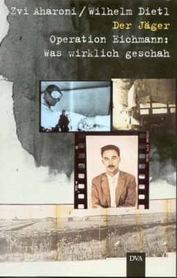 Der Jäger. Operation Eichmann: Was wirklich geschah