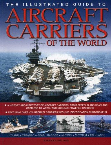 The Illustrated Guide to Aircraft Carriers of the World: Featuring Over 170 Aircraft Carriers with 500 Identification Photographs (Illustrated Guides)