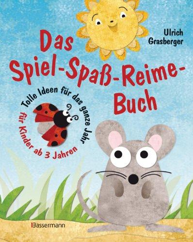 Das Spiel-Spaß-Reime-Buch: Tolle Ideen für das ganze Jahr für Kinder ab 3 Jahren