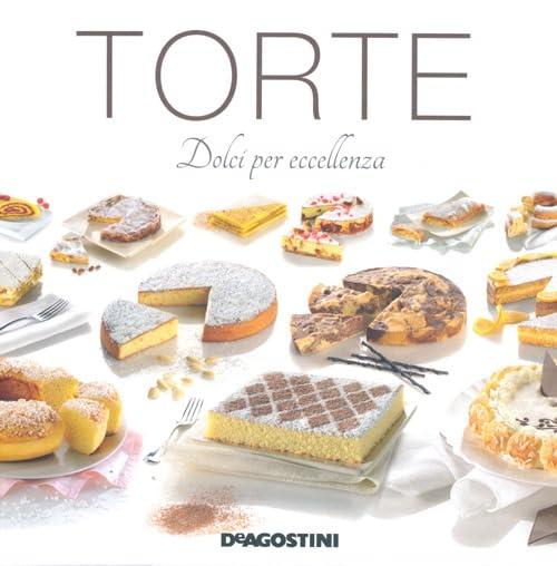 Torte. Dolci per eccellenza. Ediz. illustrata