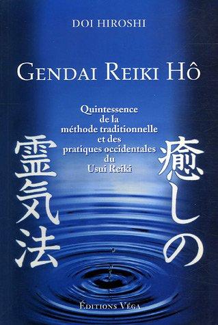 Gendai reiki hô : quintessence de la méthode traditionnelle et des pratiques occidentales du usui reiki