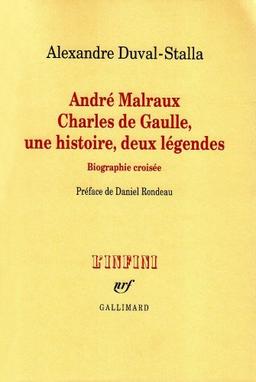 André Malraux, Charles de Gaulle, une histoire, deux légendes : biographie croisée