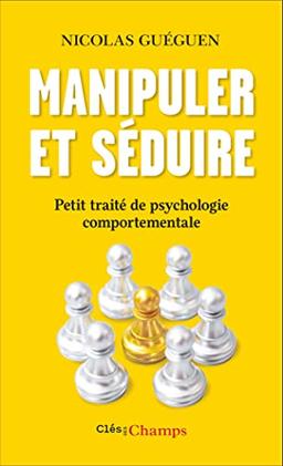 Manipuler et séduire : petit traité de psychologie comportementale