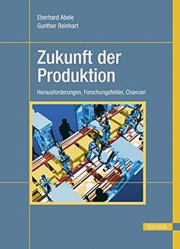 Zukunft der Produktion: Herausforderungen, Forschungsfelder, Chancen