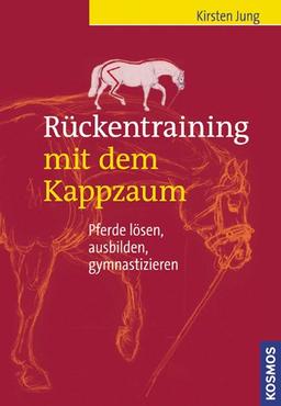 Rückentraining mit dem Kappzaum: Pferde lösen, ausbilden, gymnastizieren