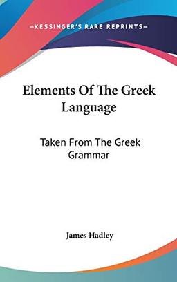 Elements Of The Greek Language: Taken From The Greek Grammar