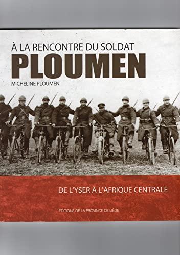 A la rencontre du soldat Ploumen : de l'Yser à l'Afrique centrale