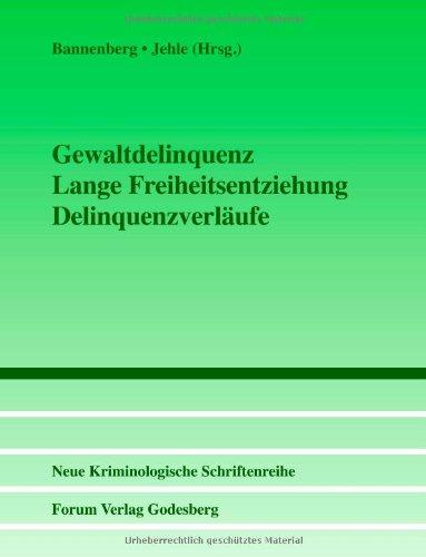 Gewaltdelinquenz - Lange Freiheitsentziehung - Delinquenzverläufe