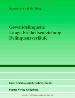 Gewaltdelinquenz - Lange Freiheitsentziehung - Delinquenzverläufe