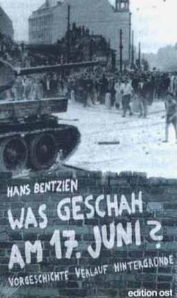 Was geschah am 17. Juni? Vorgeschichte, Verlauf, Hintergründe