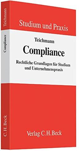 Compliance: Rechtliche Grundlagen für Studium und Unternehmenspraxis