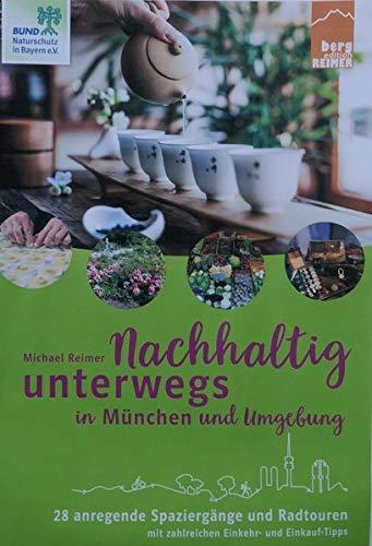 Nachhaltig unterwegs in München und Umgebung: 28 anregende Spaziergänge und Radtouren mit zahreichen Einkehr- und Einkauf-Tipps