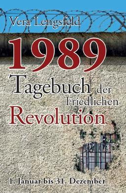 1989: Tagebuch der Friedlichen Revolution - 1. Januar bis 31. Dezember