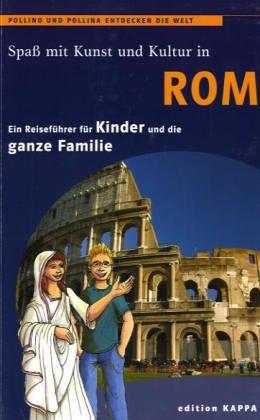 Rom. Ein Reiseführer für Kinder: Pollino und Pollina entdecken die Welt