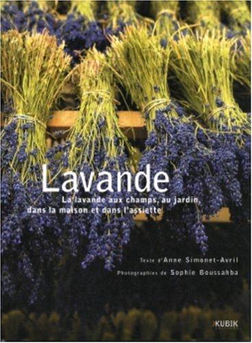 Lavande : la lavande aux champs, au jardin, dans la maison et dans l'assiette