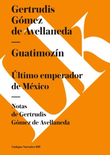 Guatimozín: Último emperador de México (Narrativa, Band 109)