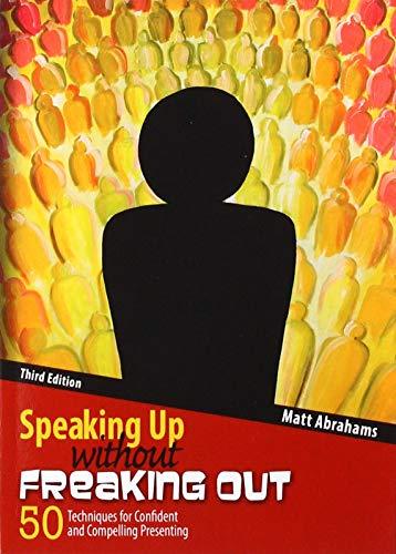 Speaking Up Without Freaking Out: 50 Techniques for Confident and Compelling Presenting