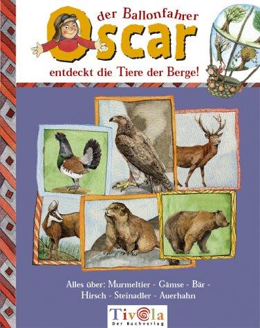 Oscar der Ballonfahrer entdeckt die Tiere der Berge ! Alles über Murmeltier - Gams - Bär - Hirsch - Steinadler - Auerhahn