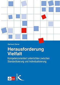 Herausforderung Vielfalt: Kompetenzorientiert unterrichten zwischen Standardisierung und Individualisierung