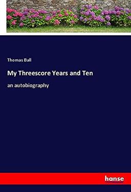 My Threescore Years and Ten: an autobiography