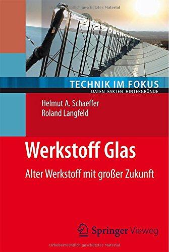 Werkstoff Glas: Alter Werkstoff mit großer Zukunft (Technik im Fokus)