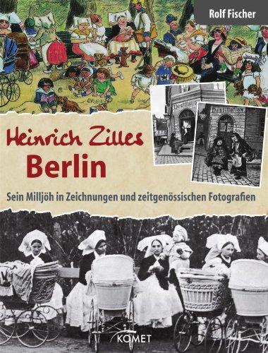 Heinrich Zilles Berlin: Sein Milljöh in Zeichnungen und zeitgenössischen Fotografien