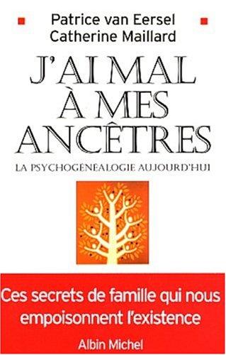 J'ai mal à mes ancêtres ! : la psychogénéalogie aujourd'hui