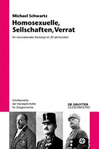 Homosexuelle, Seilschaften, Verrat: Ein transnationales Stereotyp im 20. Jahrhundert (Schriftenreihe der Vierteljahrshefte für Zeitgeschichte, Band 118)