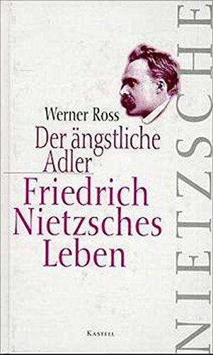 Der ängstliche Adler. Friedrich Nietzsches Leben