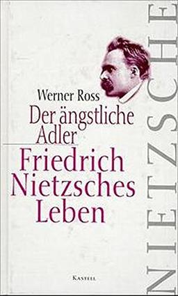 Der ängstliche Adler. Friedrich Nietzsches Leben