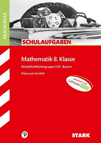 STARK Schulaufgaben Realschule - Mathematik 8. Klasse Gruppe II/III - Bayern (STARK-Verlag - Klassenarbeiten und Klausuren)