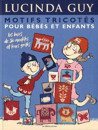 Motifs tricotés pour bébés et enfants : les bases de 50 modèles et leurs grilles